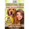 Pet Essential Oils: Encyclopedia 2015 Edition (Proven Oils Recipes for your Pets that are Easy, Safe and Natural) - Paperback