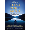 How to Relax Your Mind - The 10 Best Ways: Effective and Practical Methods to Help You to Survive and Thrive in an Increasingly Stressful World - Paperback