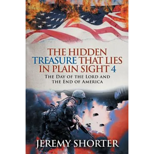 The Hidden Treasure That Lies in Plain Sight 4: The Day of the Lord and the End of America - Paperback