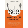 I See What You're Thinking: Analyze and Decipher Body Language, Improve Your Image, Protect Yourself and Feel Confident - Paperback
