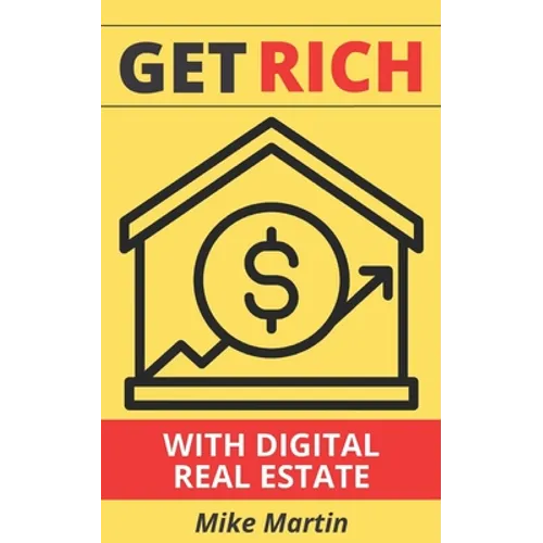 Get Rich With Digital Real Estate: Become a Digital Landlord Today! - Paperback