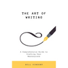The Art of Writing: A Comprehensive Guide to Crafting Your Masterpiece - Paperback