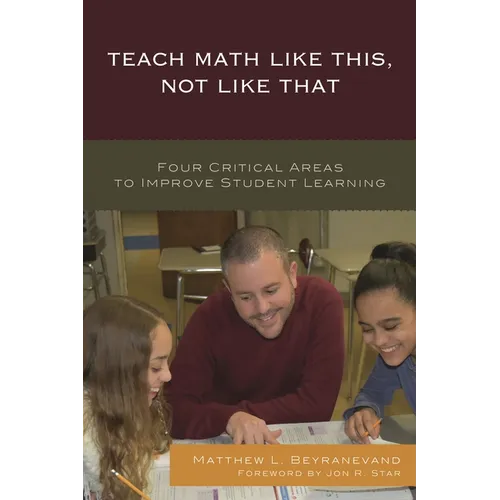 Teach Math Like This, Not Like That: Four Critical Areas to Improve Student Learning - Paperback