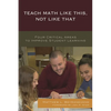 Teach Math Like This, Not Like That: Four Critical Areas to Improve Student Learning - Paperback