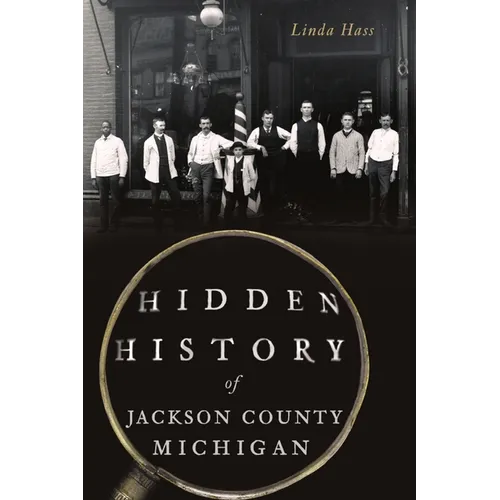 Hidden History of Jackson County, Michigan - Paperback