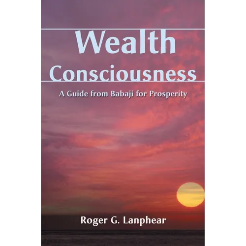 Wealth Consciousness: A Guide from Babaji for Prosperity - Paperback