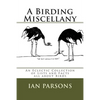 A Birding Miscellany: An Eclectic Collection of Lists and Facts all about Birds - Paperback