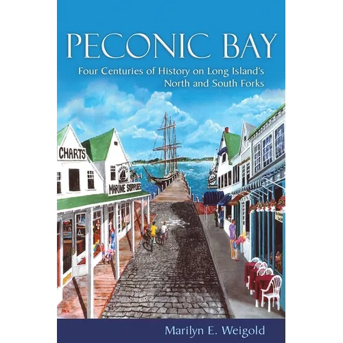 Peconic Bay: Four Centuries of History on Long Island's North and South Forks - Hardcover