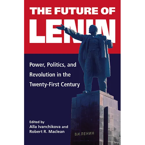 The Future of Lenin: Power, Politics, and Revolution in the Twenty-First Century - Paperback