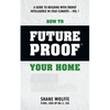 How to Future Proof Your Home: A Guide to Building with Energy Intelligence in Cold Climates: The techniques, principles, mindsets and strategies tha - Paperback