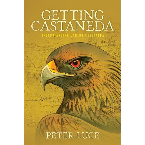 Getting Castaneda: Understanding Carlos Castaneda - Paperback