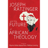 Joseph Ratzinger and the Future of African Theology - Paperback