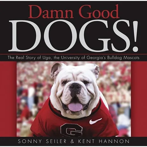 Damn Good Dogs!: The Real Story of Uga, the University of Georgia's Bulldog Mascots - Hardcover