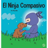 El Ninja Compasivo: Un libro para niños sobre el desarrollo de la empatía y la autocompasión - Hardcover