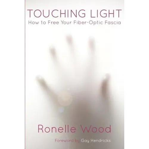 Touching Light: How to Free Your Fiber-Optic Fascia - Paperback