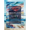 The Seamless Life: A Tapestry of Love and Learning, Worship and Work - Paperback
