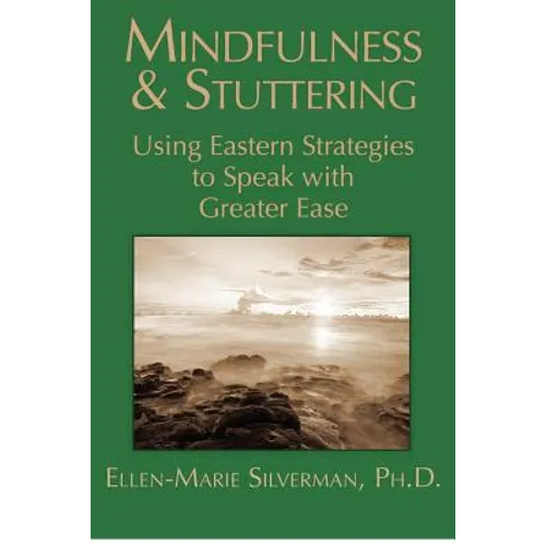 Mindfulness & Stuttering: Using Eastern Strategies to Speak with Greater Ease - Paperback