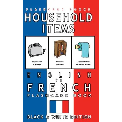 Household Items - English to French Flash Card Book: Black and White Edition - French for Kids - Paperback