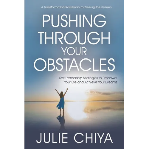 Pushing Through Your Obstacles: Self Leadership Strategies to Empower Your Life and Achieve Your Dreams - Hardcover