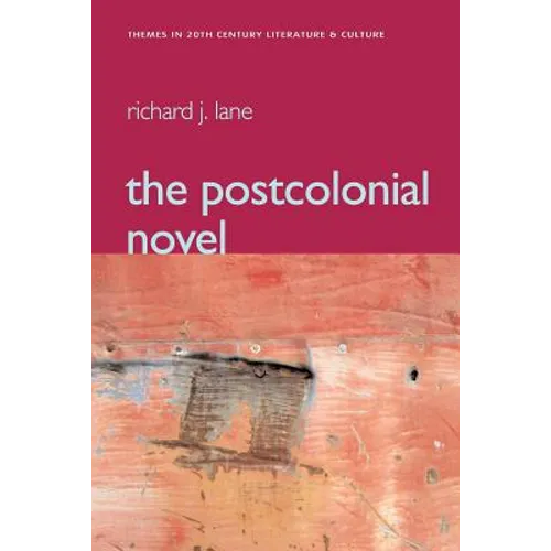 The Postcolonial Novel: Themes in 20th Century Literature & Culture - Paperback