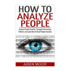 How To Analyze People: Analyze People Dead On - Recognize Personality Patterns and Learn How To Read People Instantly - Paperback