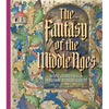 The Fantasy of the Middle Ages: An Epic Journey Through Imaginary Medieval Worlds - Hardcover