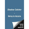The Shadow Catcher: A U.S. Agent Infiltrates Mexico's Deadly Crime Cartels - Paperback