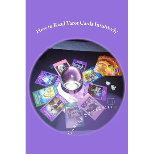 How to Read Tarot Cards Intuitively: Learn the Secrets of Reading Tarot - Paperback