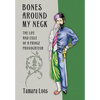 Bones Around My Neck: The Life and Exile of a Prince Provocateur - Hardcover