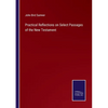 Practical Reflections on Select Passages of the New Testament - Paperback