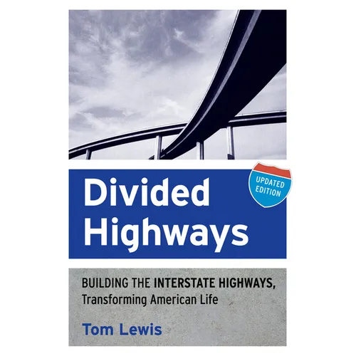 Divided Highways: Building the Interstate Highways, Transforming American Life (Updated) - Paperback