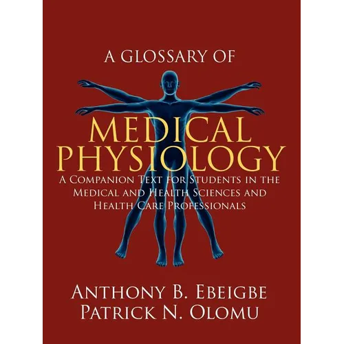 A Glossary of Medical Physiology: A Companion Text for Students in the Medical and Health Sciences and Health Care Professionals - Paperback
