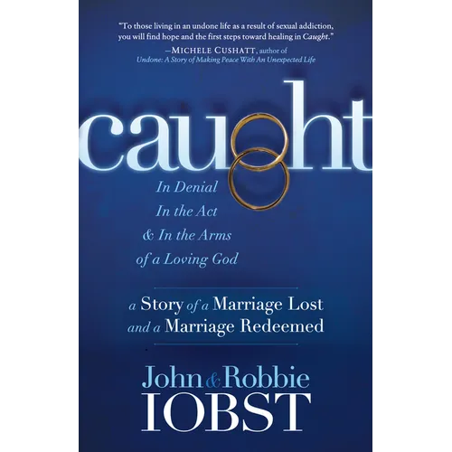 Caught: In Denial, in the Act, and in the Arms of a Loving God: A Story of a Marriage Lost and a Marriage Redeemed - Paperback