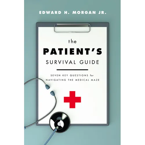 The Patient's Survival Guide: Seven Key Questions for Navigating the Medical Maze - Paperback
