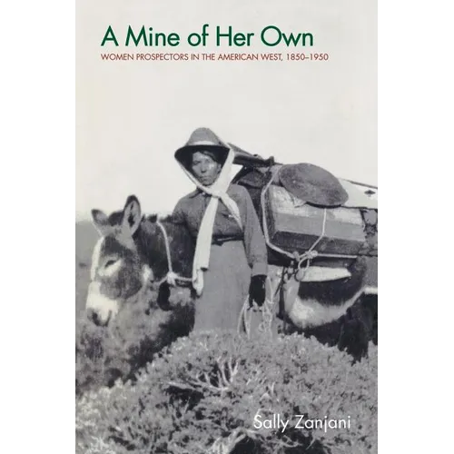 A Mine of Her Own: Women Prospectors in the American West, 1850-1950 - Paperback