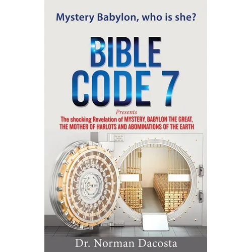 BIBLE CODE 7 presents The shocking Revelation of MYSTERY, BABYLON THE GREAT, THE MOTHER OF HARLOTS AND ABOMINATIONS OF THE EARTH - Paperback
