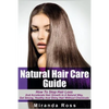 Natural Hair Care Guide: How To Stop Hair Loss And Accelerate Hair Growth In A Natural Way, Get Strong, Healthy And Shiny Hair Without Chemical - Paperback