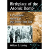 Birthplace of the Atomic Bomb: A Complete History of the Trinity Test Site - Paperback