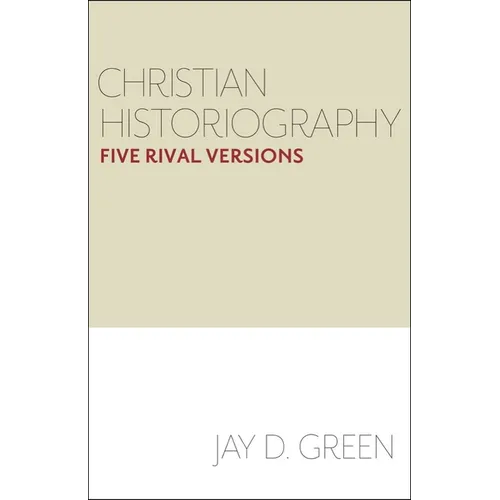 Christian Historiography: Five Rival Versions - Paperback