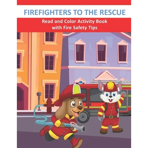 Firefighters to the Rescue Read and Color Activity Book with Fire Safety Tips: Cute Firefighting Animals and Fire Trucks Colouring & Activity Book for - Paperback