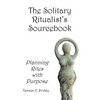 The Solitary Ritualist's Sourcebook: Planning Rites with Purpose - Paperback
