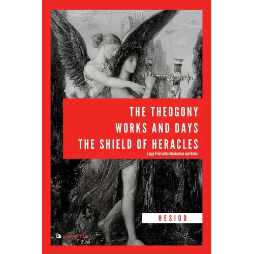 The Theogony, Works and Days, The Shield of Heracles: Large Print with Introduction and Notes - Paperback