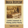 Biblical Discipleship: Essential Components for Attaining Spiritual Maturity - Paperback