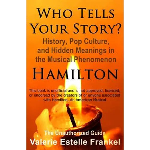 Who Tells Your Story?: History, Pop Culture, and Hidden Meanings in the Musical Phenomenon Hamilton - Paperback