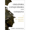 Creators, Conquerors, and Citizens: A History of Ancient Greece - Hardcover