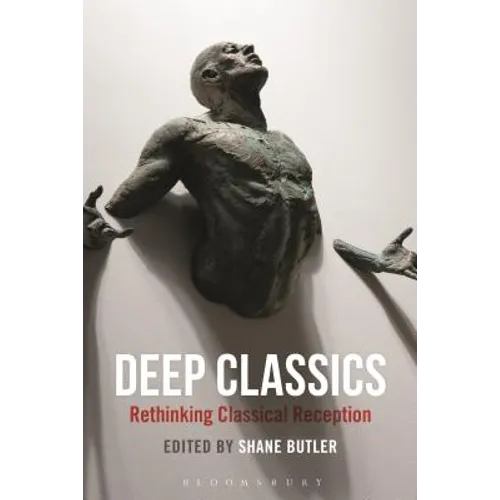 Deep Classics: Rethinking Classical Reception - Paperback