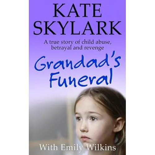 Grandad's Funeral: A Heartbreaking True Story of Child Abuse, Betrayal and Revenge - Paperback