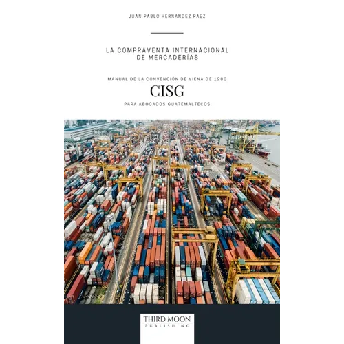 La Compraventa Internacional de Mercaderías: Manual de la Convención de Viena de 1980 (CISG) para Abogados Guatemaltecos - Hardcover