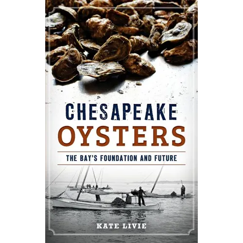Chesapeake Oysters: The Bay's Foundation and Future - Hardcover