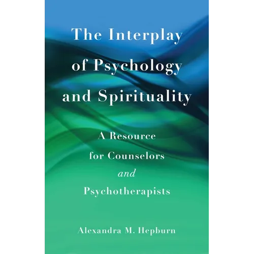 The Interplay of Psychology and Spirituality: A Resource for Counselors and Psychotherapists - Paperback